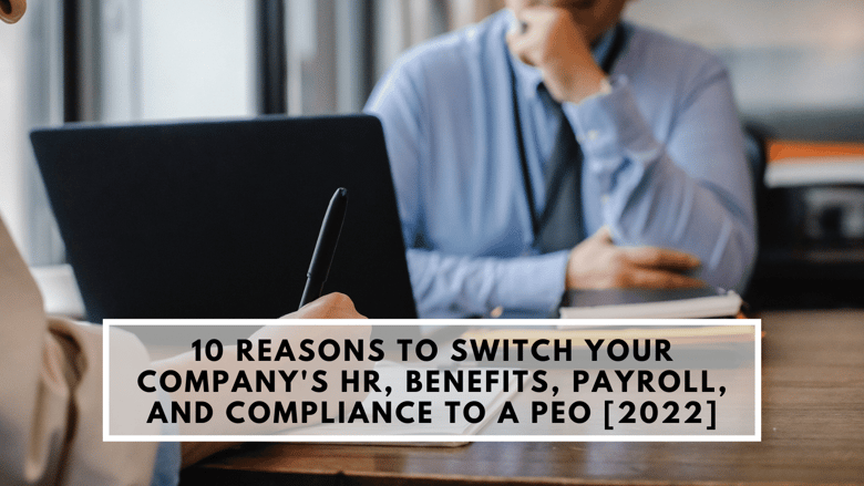 10 Reasons to Switch your companys HR, Benefits, Payroll, and Compliance to a PEO [2022]