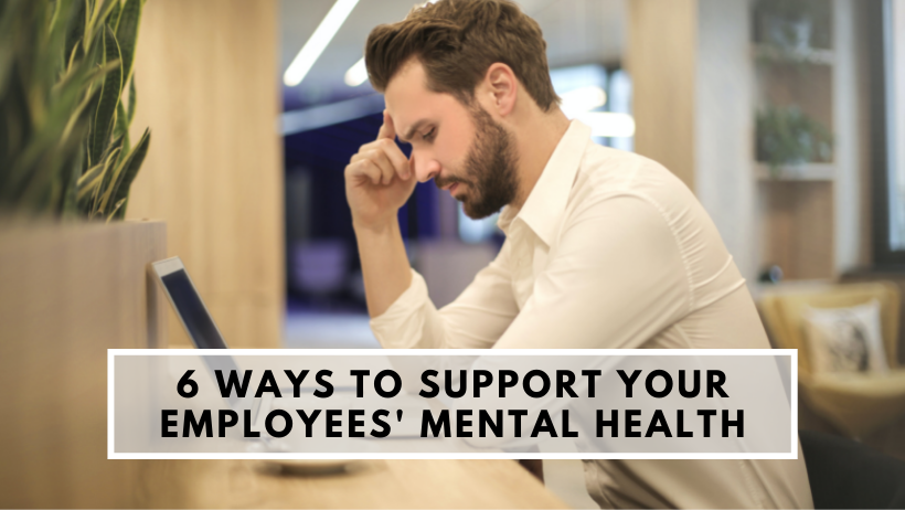 6 Ways to Support Your Employees Mental Health
